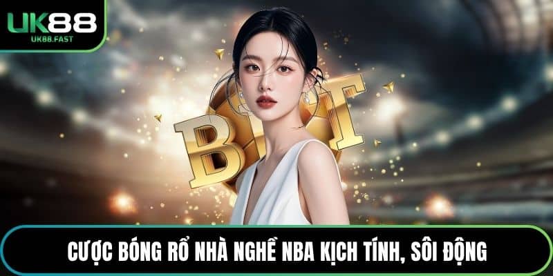 Cược bóng rổ nhà nghề NBA kịch tính, sôi động