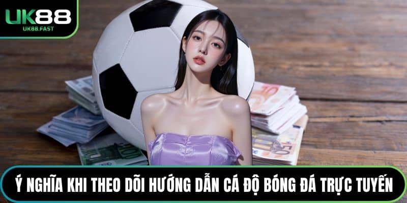 Ý nghĩa khi theo dõi hướng dẫn cá độ bóng đá trực tuyến